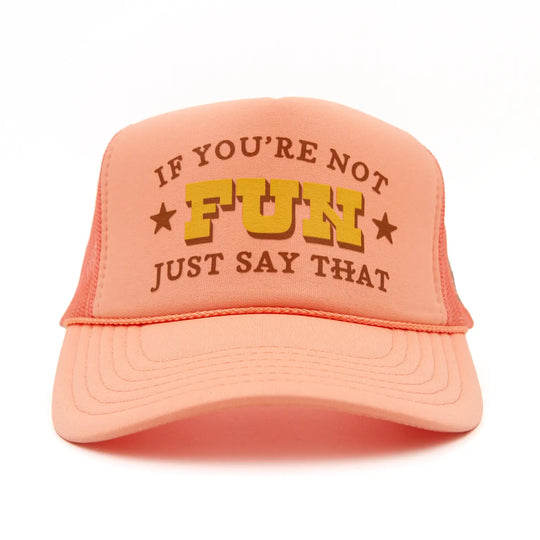 If You're Not Fun Just Say That Hat